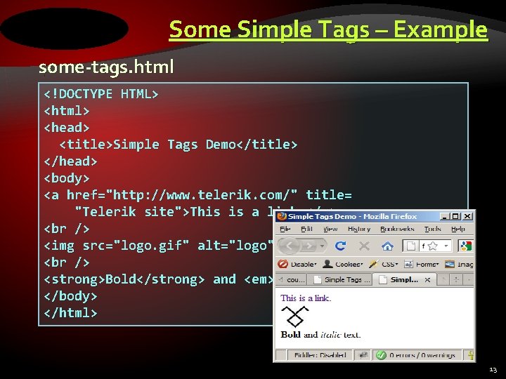 Some Simple Tags – Example some-tags. html <!DOCTYPE HTML> <html> <head> <title>Simple Tags Demo</title>