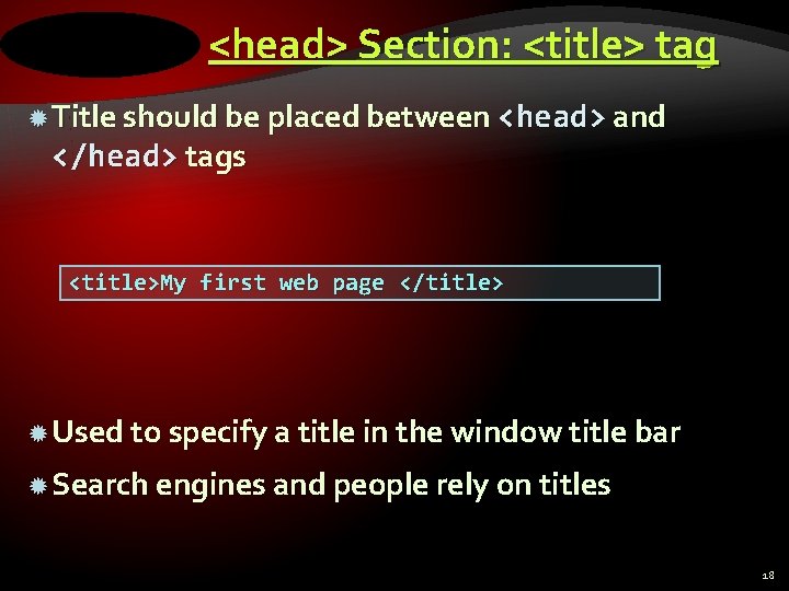 <head> Section: <title> tag Title should be placed between <head> and </head> tags <title>My
