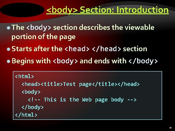 <body> Section: Introduction The <body> section describes the viewable portion of the page Starts