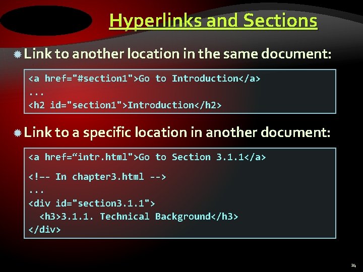 Hyperlinks and Sections Link to another location in the same document: <a href="#section 1">Go