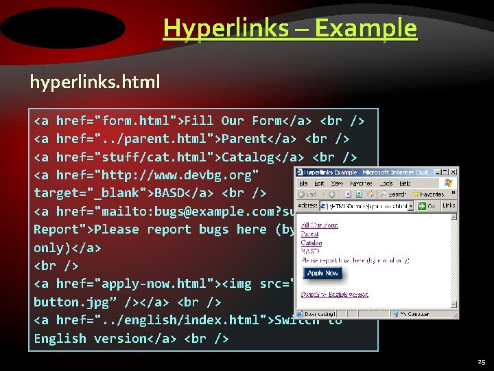 Hyperlinks – Example hyperlinks. html <a href="form. html">Fill Our Form</a> <a href=". . /parent.