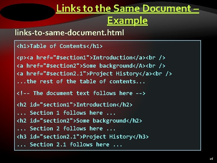 Links to the Same Document – Example links-to-same-document. html <h 1>Table of Contents</h 1>