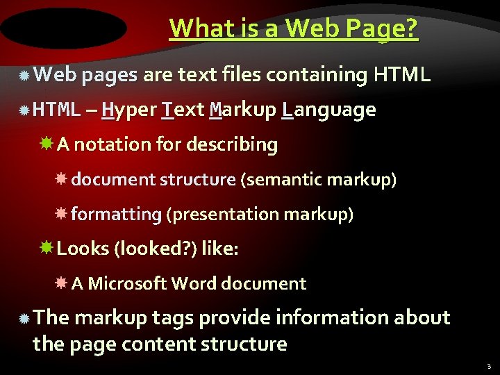 What is a Web Page? Web pages are text files containing HTML – Hyper