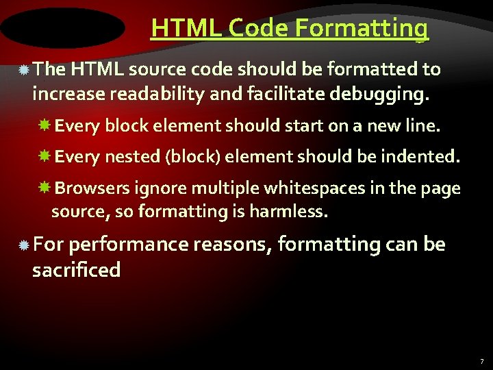 HTML Code Formatting The HTML source code should be formatted to increase readability and