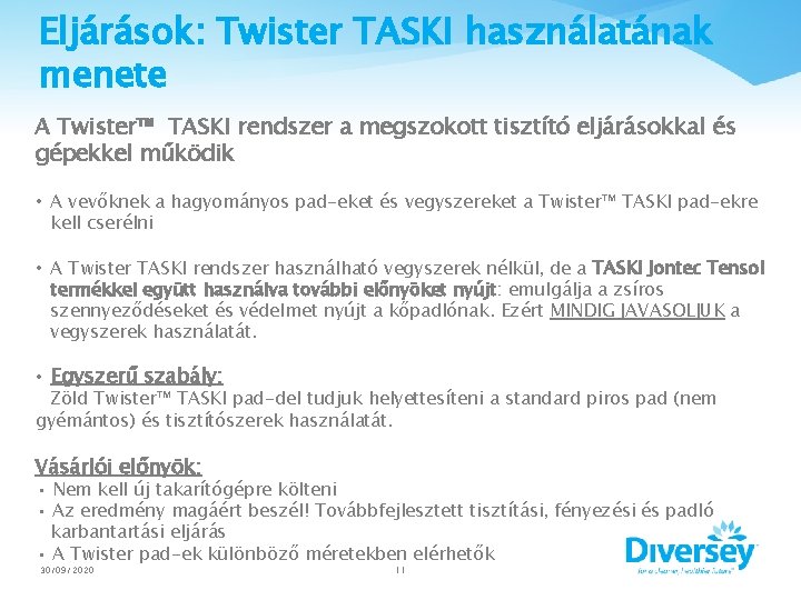 Eljárások: Twister TASKI használatának menete A Twister™ TASKI rendszer a megszokott tisztító eljárásokkal és