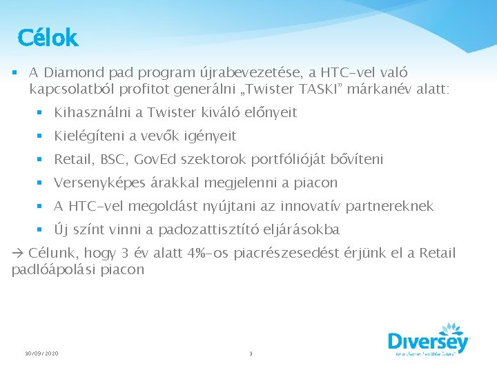 Célok § A Diamond pad program újrabevezetése, a HTC-vel való kapcsolatból profitot generálni „Twister