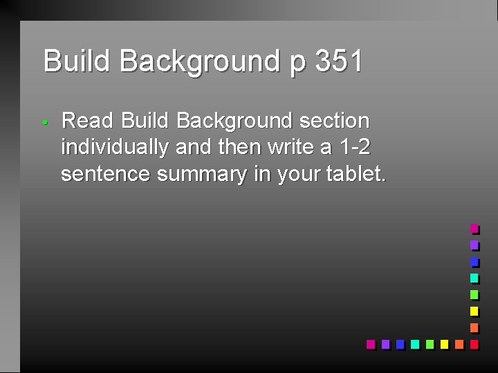 Build Background p 351 • Read Build Background section individually and then write a