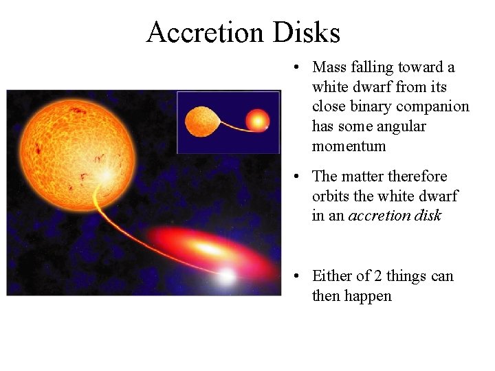 Accretion Disks • Mass falling toward a white dwarf from its close binary companion