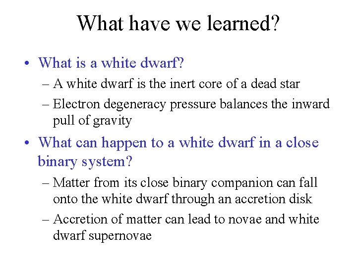 What have we learned? • What is a white dwarf? – A white dwarf