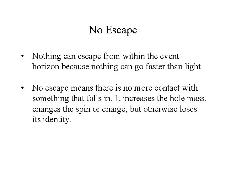 No Escape • Nothing can escape from within the event horizon because nothing can