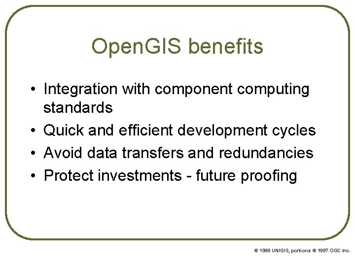 Open. GIS benefits • Integration with component computing standards • Quick and efficient development Open. GIS benefits • Integration with component computing standards • Quick and efficient development