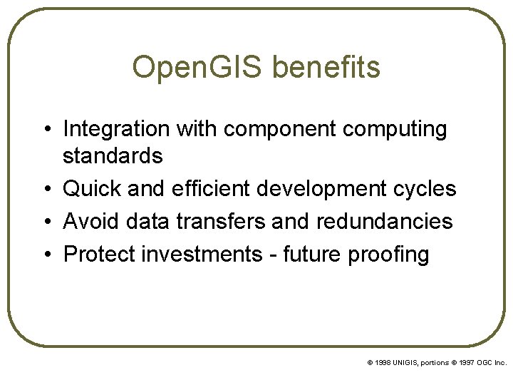 Open. GIS benefits • Integration with component computing standards • Quick and efficient development