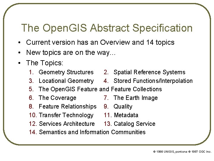 The Open. GIS Abstract Specification • Current version has an Overview and 14 topics