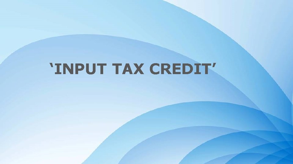 ‘INPUT TAX CREDIT’ Powerpoint Templates 