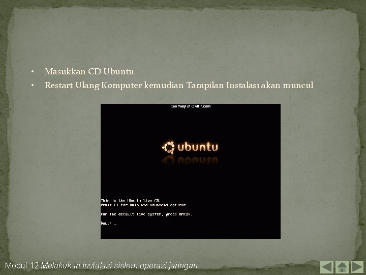 • • Masukkan CD Ubuntu Restart Ulang Komputer kemudian Tampilan Instalasi akan muncul
