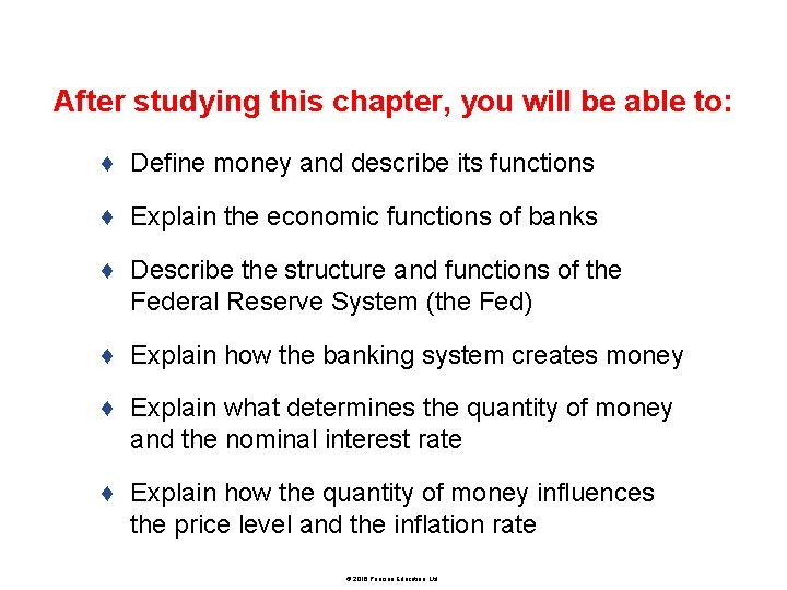 After studying this chapter, you will be able to: ♦ Define money and describe