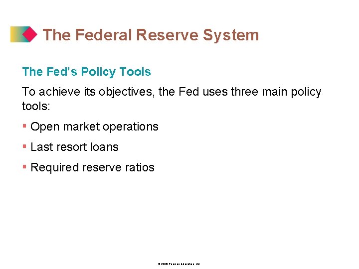 The Federal Reserve System The Fed’s Policy Tools To achieve its objectives, the Fed