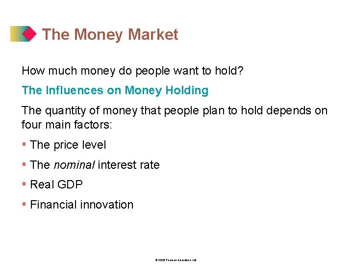 The Money Market How much money do people want to hold? The Influences on