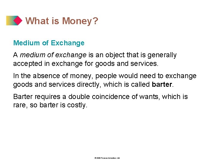 What is Money? Medium of Exchange A medium of exchange is an object that