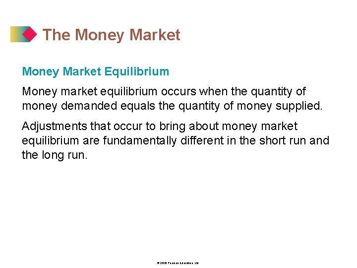 The Money Market Equilibrium Money market equilibrium occurs when the quantity of money demanded