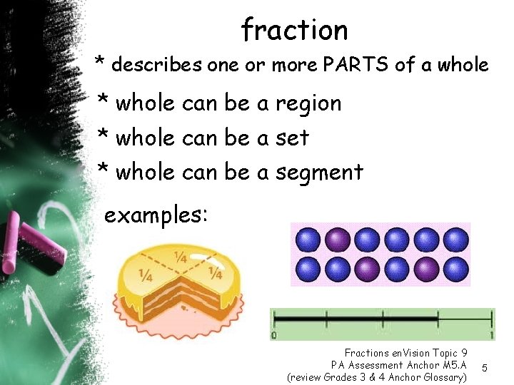 fraction * describes one or more PARTS of a whole * whole can be