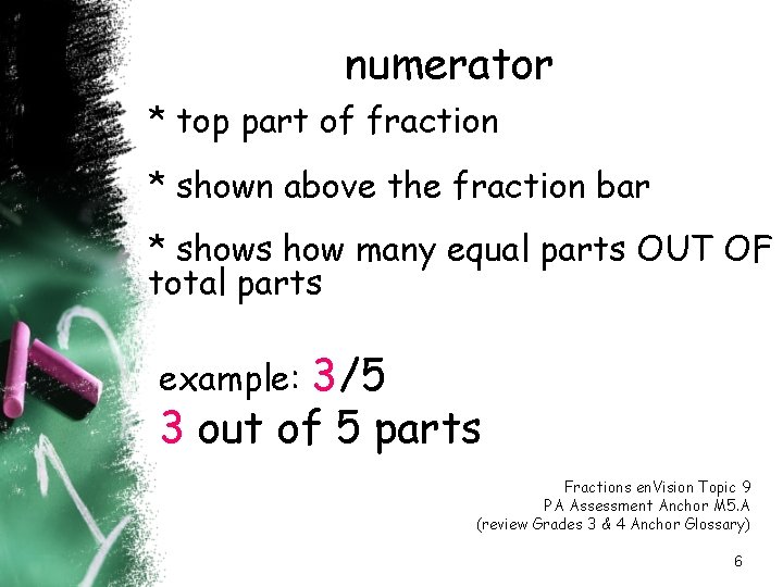 numerator * top part of fraction * shown above the fraction bar * shows
