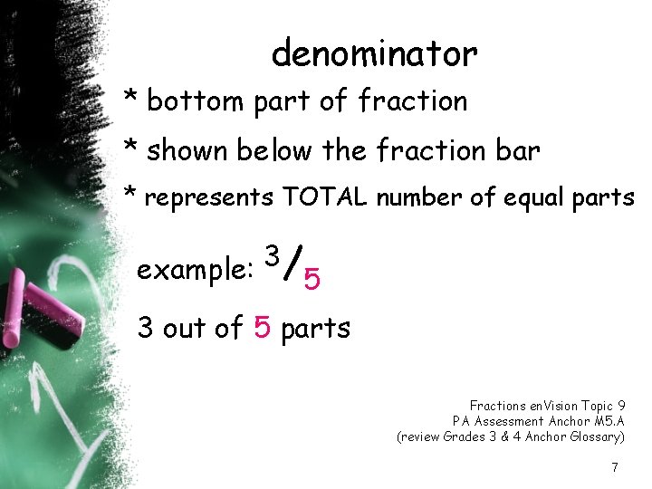 denominator * bottom part of fraction * shown below the fraction bar * represents