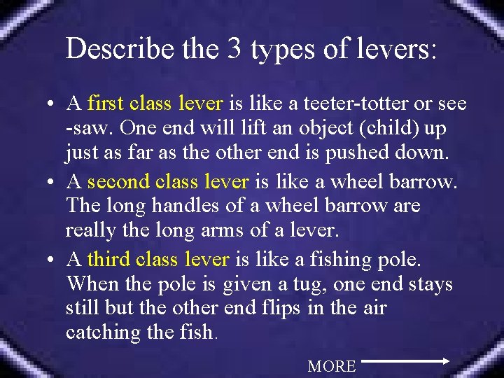 Describe the 3 types of levers: • A first class lever is like a