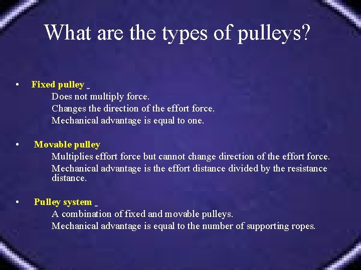 What are the types of pulleys? • Fixed pulley Does not multiply force. Changes