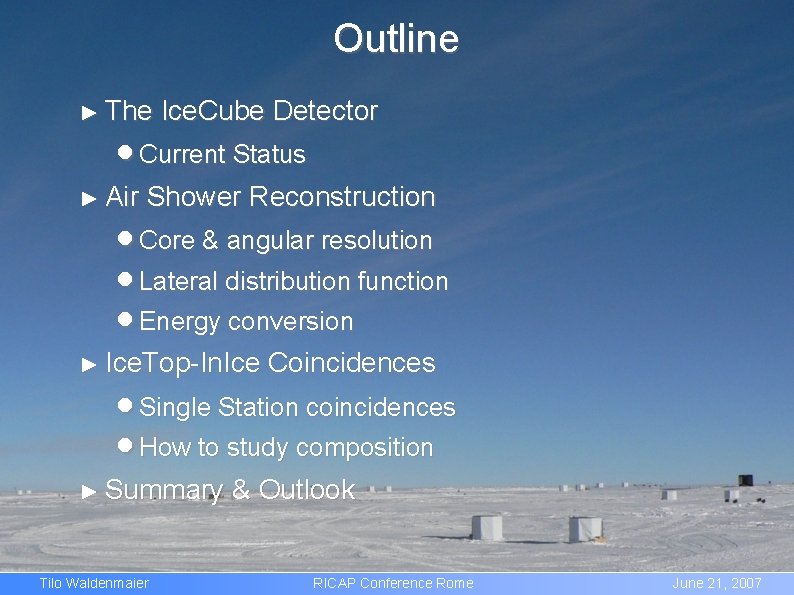 Outline ► The Ice. Cube Detector Current Status ► Air Shower Reconstruction Core &