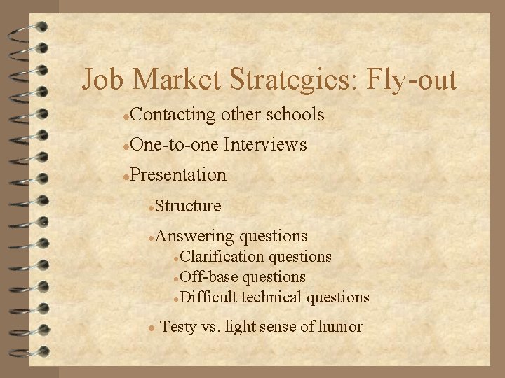 Job Market Strategies: Fly-out Contacting other schools l One-to-one Interviews l Presentation l l