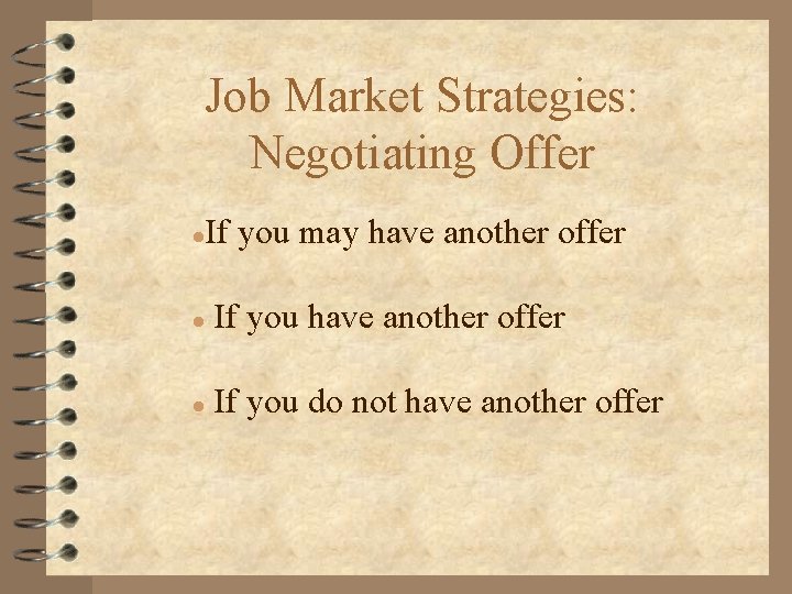Job Market Strategies: Negotiating Offer l If you may have another offer l If
