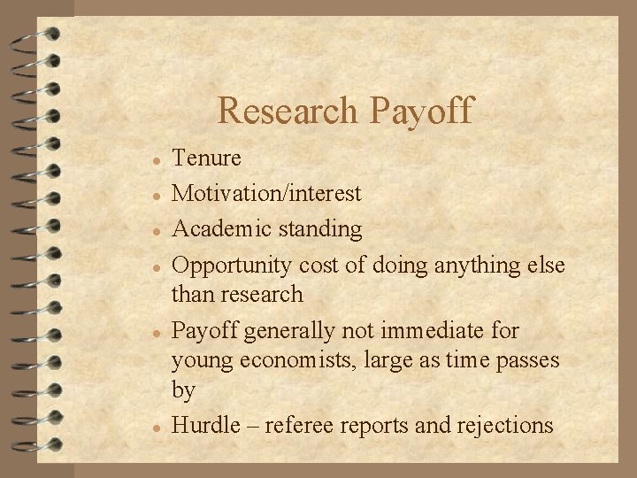 Research Payoff l l l Tenure Motivation/interest Academic standing Opportunity cost of doing anything