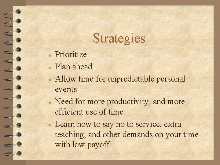 Strategies l l l Prioritize Plan ahead Allow time for unpredictable personal events Need