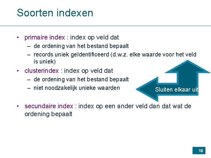 Soorten indexen • primaire index : index op veld dat – de ordening van