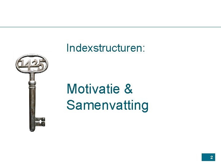 Indexstructuren: Motivatie & Samenvatting 2 