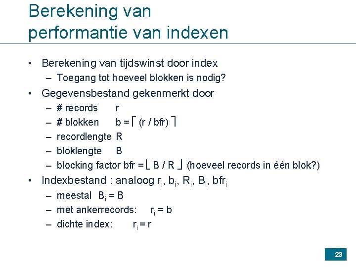 Berekening van performantie van indexen • Berekening van tijdswinst door index – Toegang tot