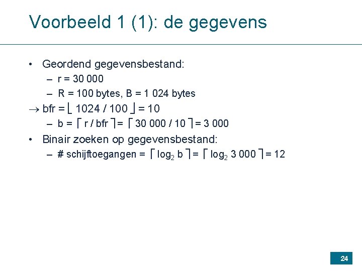 Voorbeeld 1 (1): de gegevens • Geordend gegevensbestand: – r = 30 000 –