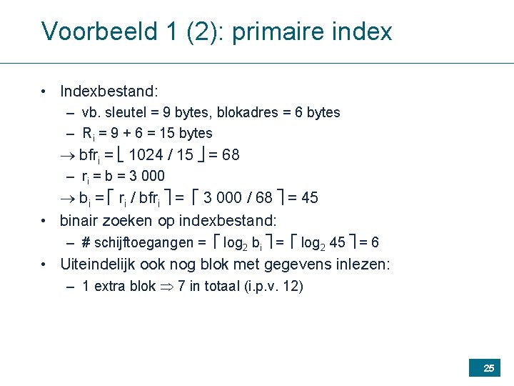 Voorbeeld 1 (2): primaire index • Indexbestand: – vb. sleutel = 9 bytes, blokadres