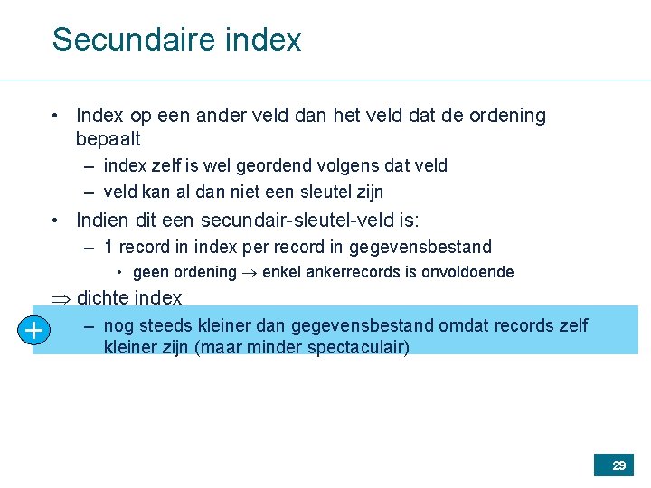 Secundaire index • Index op een ander veld dan het veld dat de ordening