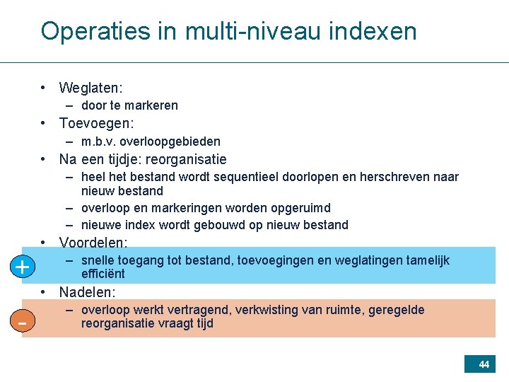 Operaties in multi-niveau indexen • Weglaten: – door te markeren • Toevoegen: – m.