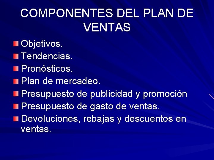 COMPONENTES DEL PLAN DE VENTAS Objetivos. Tendencias. Pronósticos. Plan de mercadeo. Presupuesto de publicidad