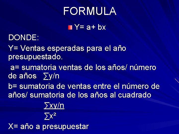 FORMULA Y= a+ bx DONDE: Y= Ventas esperadas para el año presupuestado. a= sumatoria