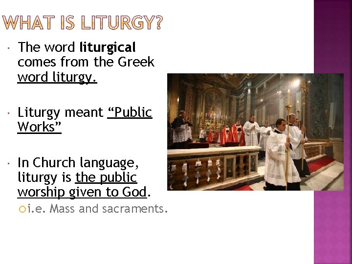  The word liturgical comes from the Greek word liturgy. Liturgy meant “Public Works”