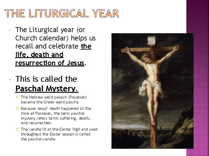  The Liturgical year (or Church calendar) helps us recall and celebrate the life,