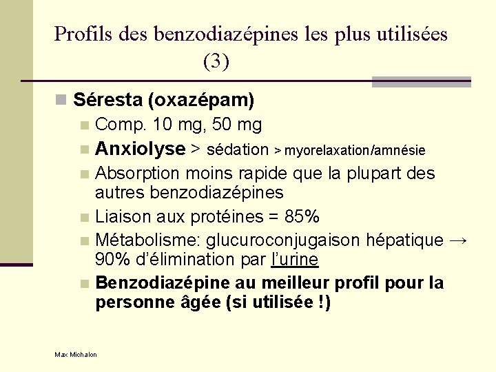Profils des benzodiazépines les plus utilisées (3) n Séresta (oxazépam) n Comp. 10 mg,