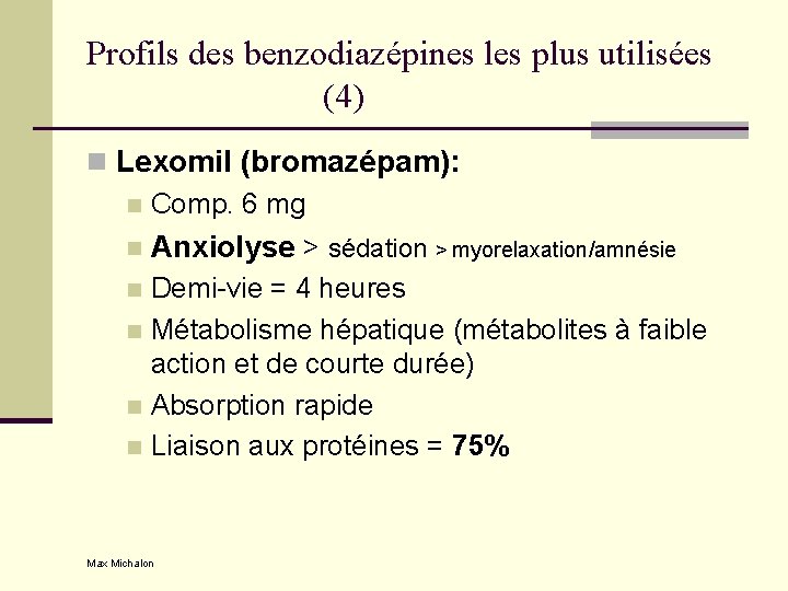 Profils des benzodiazépines les plus utilisées (4) n Lexomil (bromazépam): n Comp. 6 mg