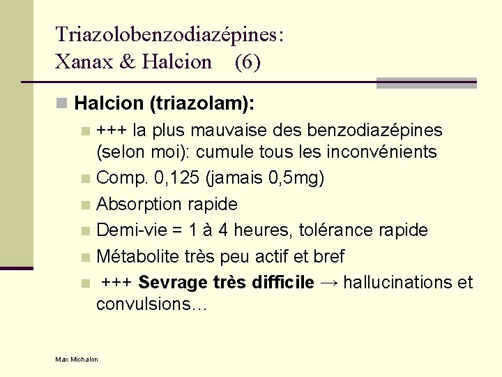 Triazolobenzodiazépines: Xanax & Halcion (6) n Halcion (triazolam): n +++ la plus mauvaise des