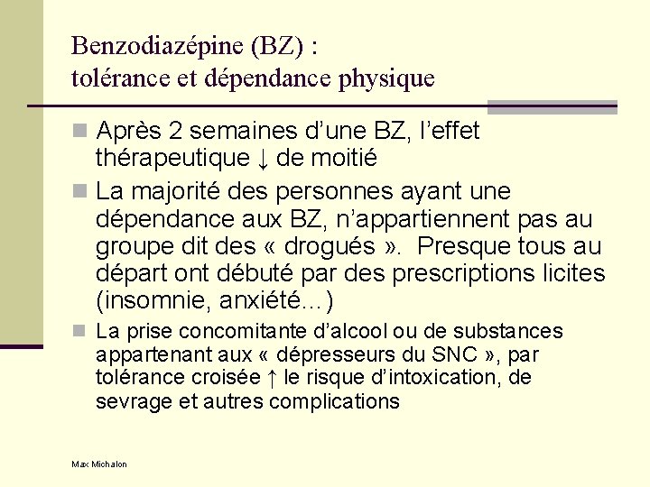 Benzodiazépine (BZ) : tolérance et dépendance physique n Après 2 semaines d’une BZ, l’effet