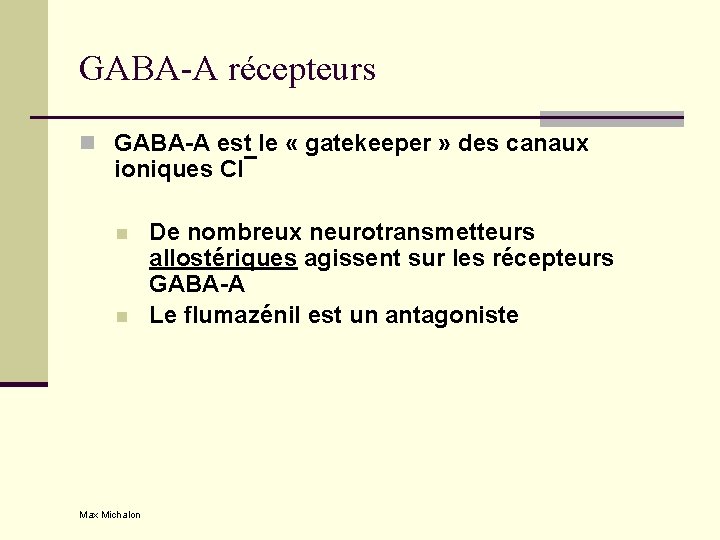 GABA-A récepteurs n GABA-A est le « gatekeeper » des canaux ioniques Cl¯ n